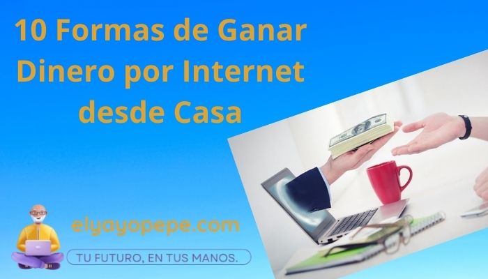 10 Formas de Ganar Dinero por Internet desde Casa